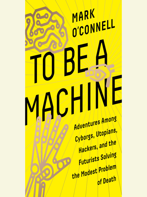 Title details for To Be a Machine by Mark O'Connell - Available